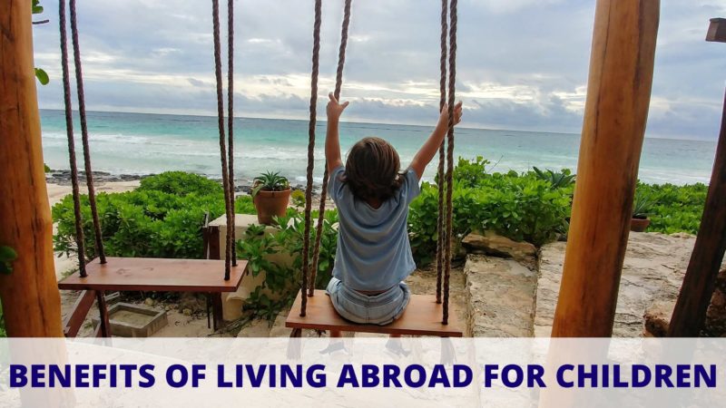 benefits of living abroad for children blog